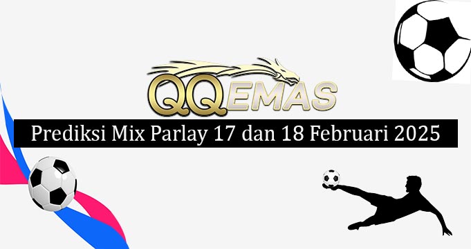 Prediksi Mix Parlay 17 Dan 18 Februari 2025