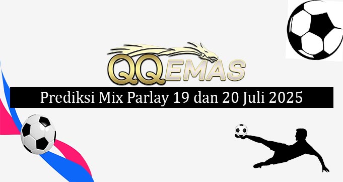 Prediksi Mix Parlay 19 Dan 20 Juli 2025